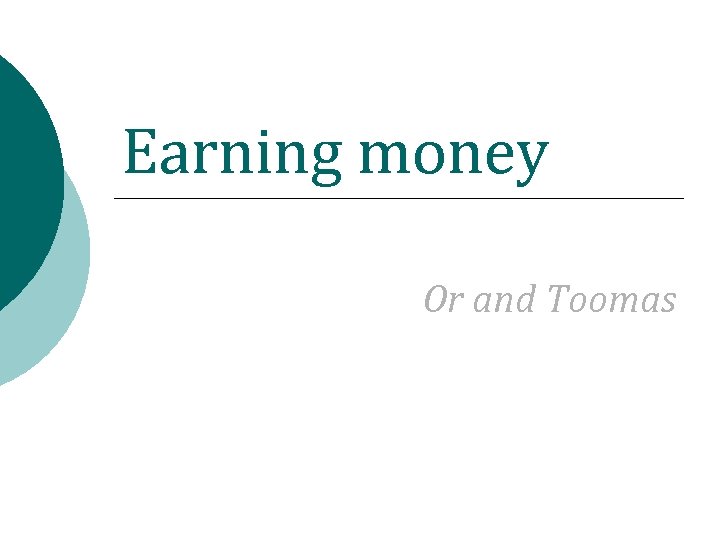 Earning money Or and Toomas 