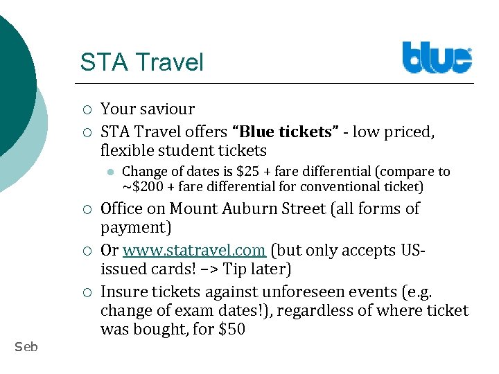 STA Travel ¡ ¡ Your saviour STA Travel offers “Blue tickets” - low priced,