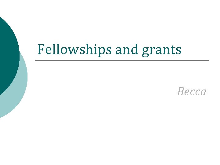 Fellowships and grants Becca 