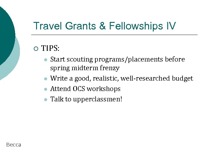 Travel Grants & Fellowships IV ¡ TIPS: l l Becca Start scouting programs/placements before