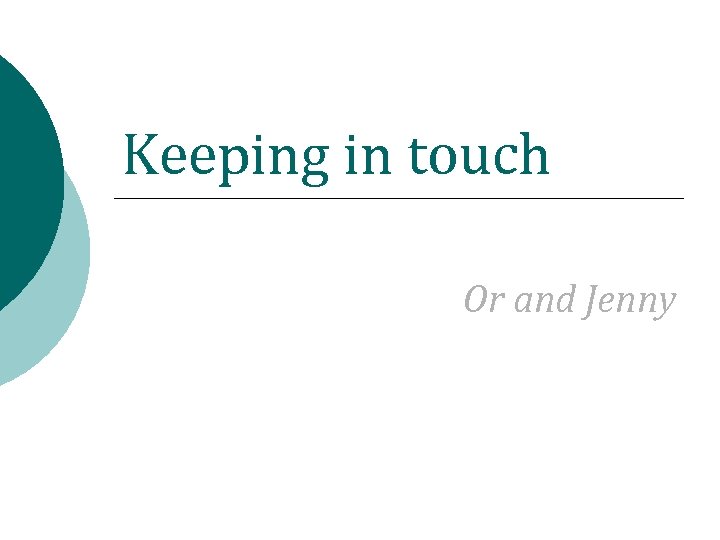 Keeping in touch Or and Jenny 