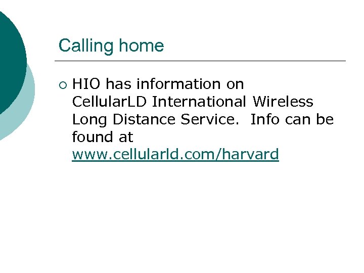 Calling home ¡ HIO has information on Cellular. LD International Wireless Long Distance Service.