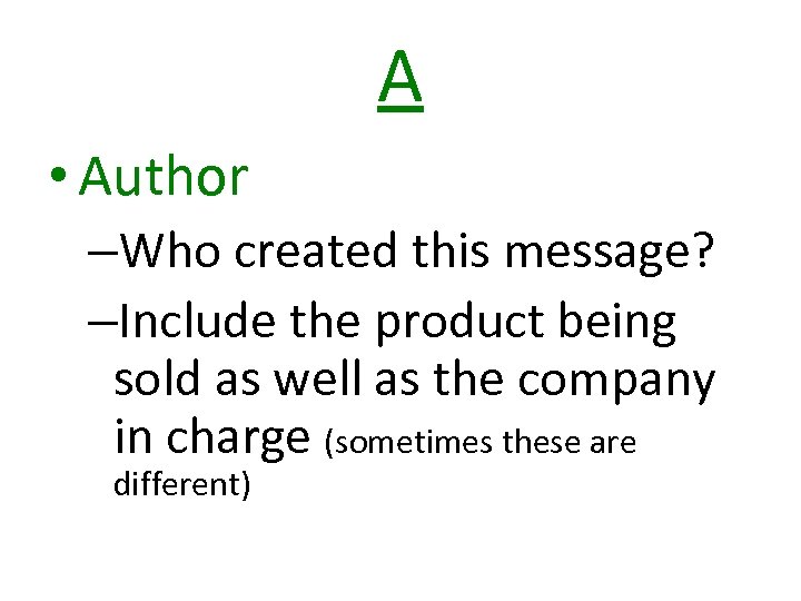 A • Author –Who created this message? –Include the product being sold as well