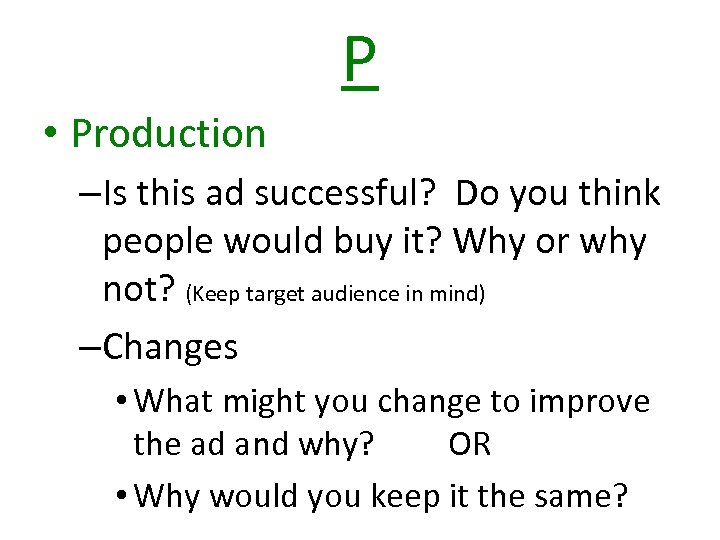 P • Production –Is this ad successful? Do you think people would buy it?