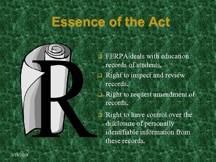 Essence of the Act q q 3/18/2018 FERPA deals with education records of students.