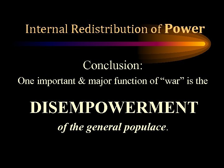 Internal Redistribution of Power Conclusion: One important & major function of “war” is the