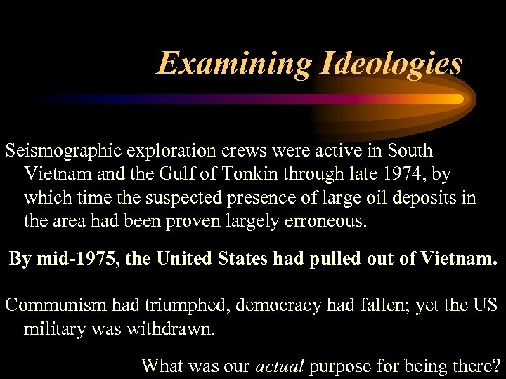 Examining Ideologies Seismographic exploration crews were active in South Vietnam and the Gulf of