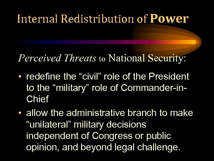 Internal Redistribution of Power Perceived Threats to National Security: • redefine the “civil” role