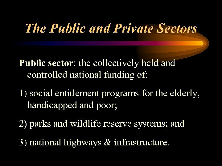 The Public and Private Sectors Public sector: the collectively held and controlled national funding