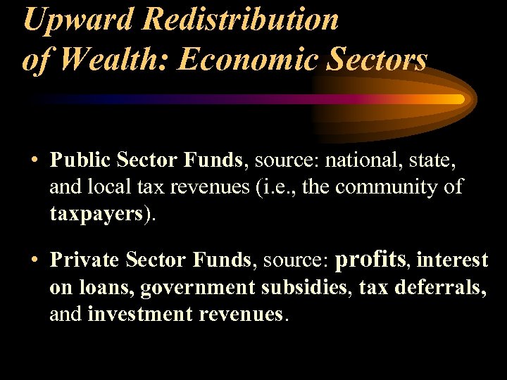 Upward Redistribution of Wealth: Economic Sectors • Public Sector Funds, source: national, state, and
