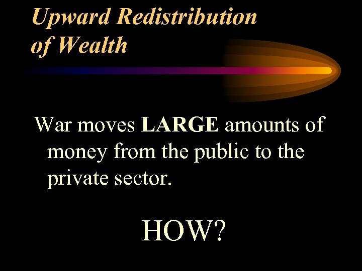 Upward Redistribution of Wealth War moves LARGE amounts of money from the public to