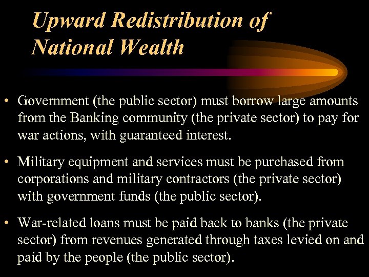 Upward Redistribution of National Wealth • Government (the public sector) must borrow large amounts