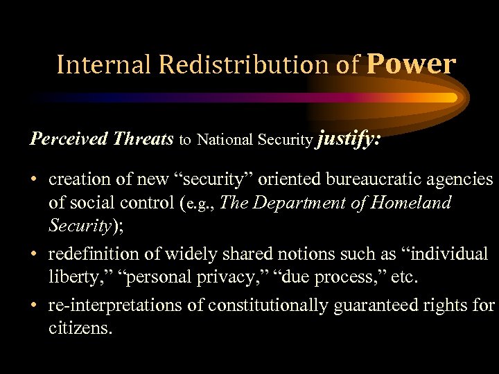 Internal Redistribution of Power Perceived Threats to National Security justify: • creation of new
