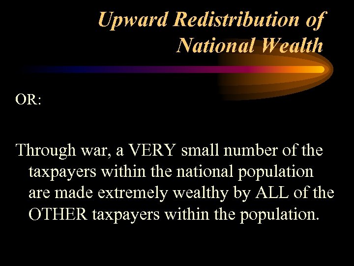 Upward Redistribution of National Wealth OR: Through war, a VERY small number of the