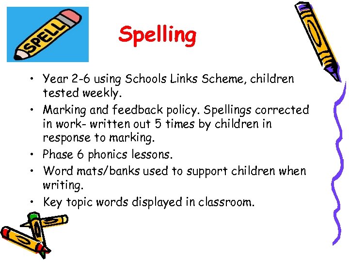 Spelling • Year 2 -6 using Schools Links Scheme, children tested weekly. • Marking