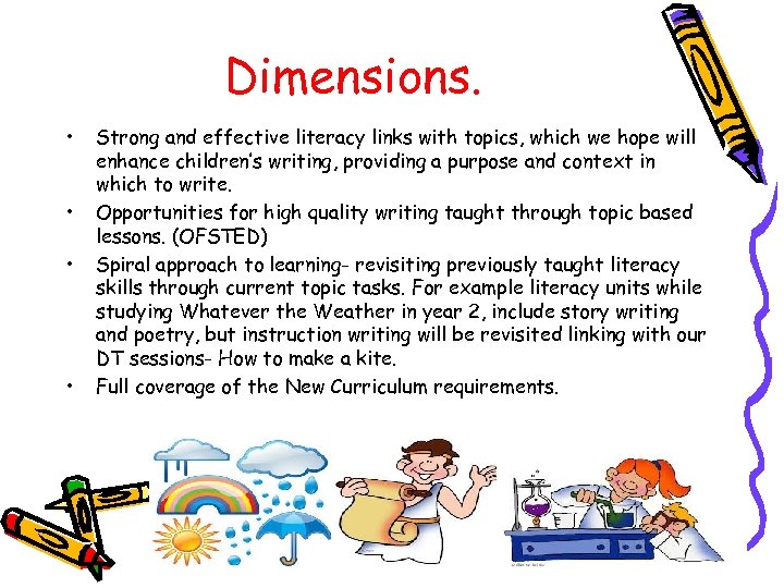 Dimensions. • • Strong and effective literacy links with topics, which we hope will