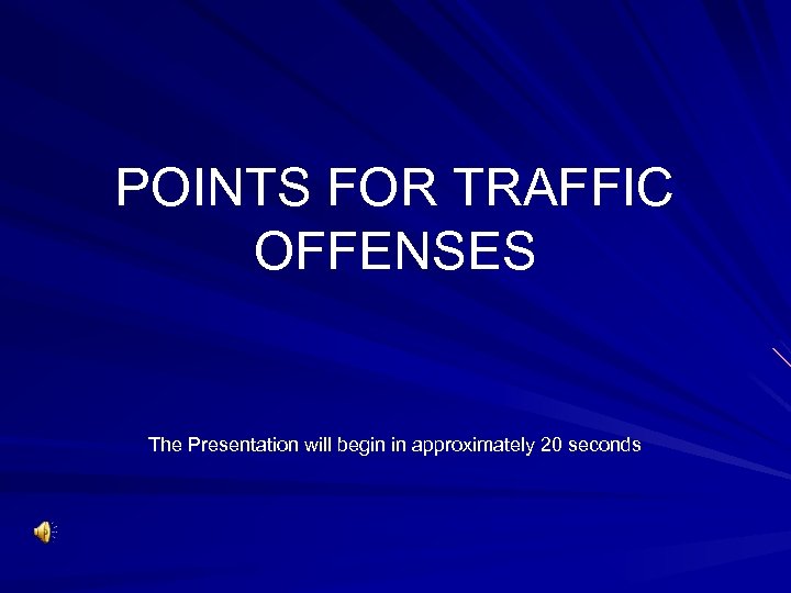 POINTS FOR TRAFFIC OFFENSES The Presentation will begin in approximately 20 seconds 