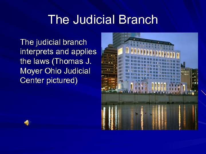 The Judicial Branch The judicial branch interprets and applies the laws (Thomas J. Moyer