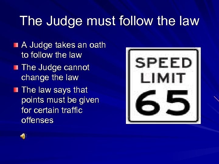 The Judge must follow the law A Judge takes an oath to follow the