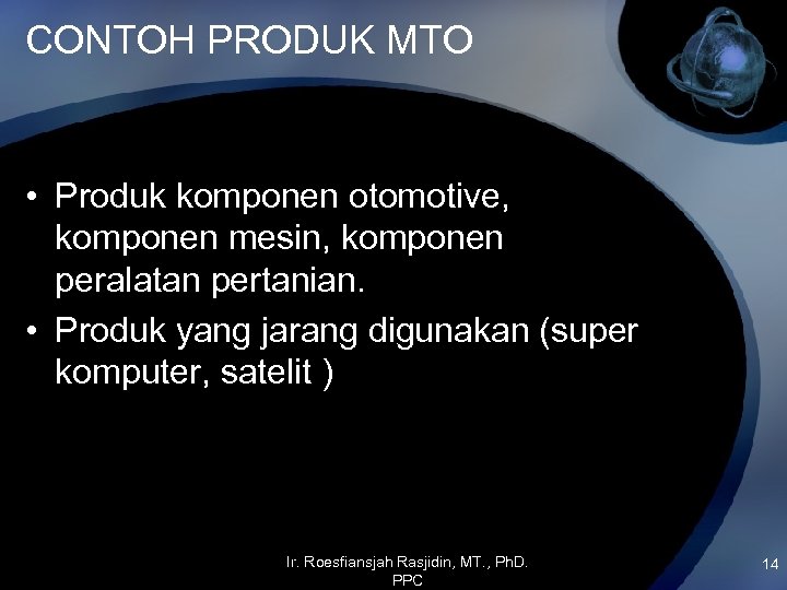 CONTOH PRODUK MTO • Produk komponen otomotive, komponen mesin, komponen peralatan pertanian. • Produk