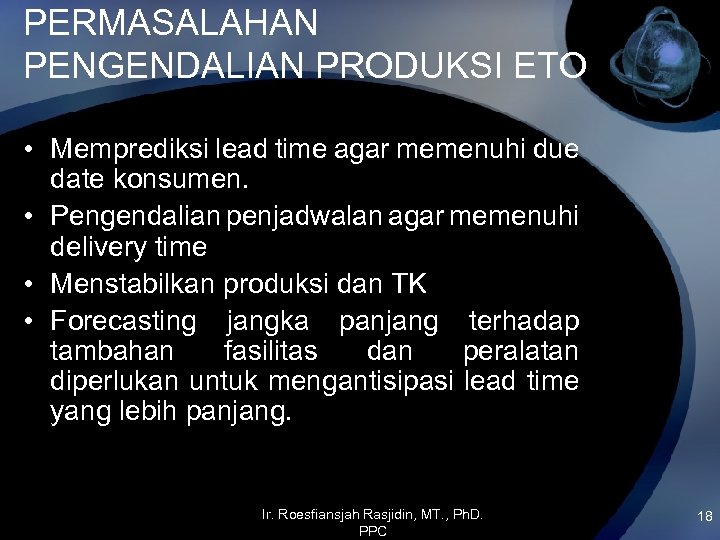 PERMASALAHAN PENGENDALIAN PRODUKSI ETO • Memprediksi lead time agar memenuhi due date konsumen. •