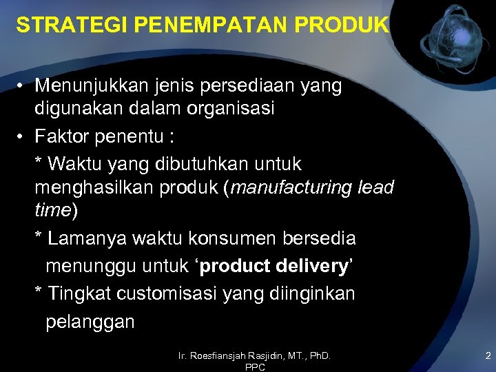 STRATEGI PENEMPATAN PRODUK • Menunjukkan jenis persediaan yang digunakan dalam organisasi • Faktor penentu