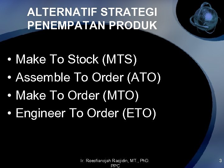 ALTERNATIF STRATEGI PENEMPATAN PRODUK • • Make To Stock (MTS) Assemble To Order (ATO)