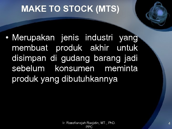 MAKE TO STOCK (MTS) • Merupakan jenis industri yang membuat produk akhir untuk disimpan