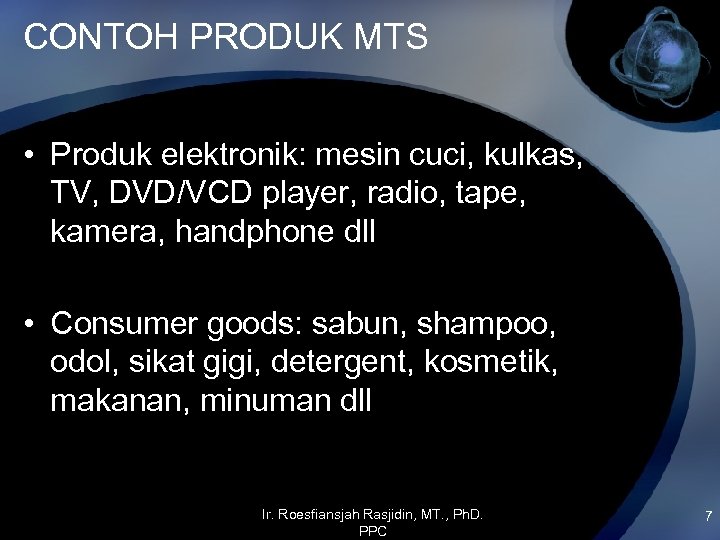 CONTOH PRODUK MTS • Produk elektronik: mesin cuci, kulkas, TV, DVD/VCD player, radio, tape,