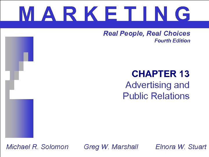 MARKETING Real People, Real Choices Fourth Edition CHAPTER 13 Advertising and Public Relations Michael