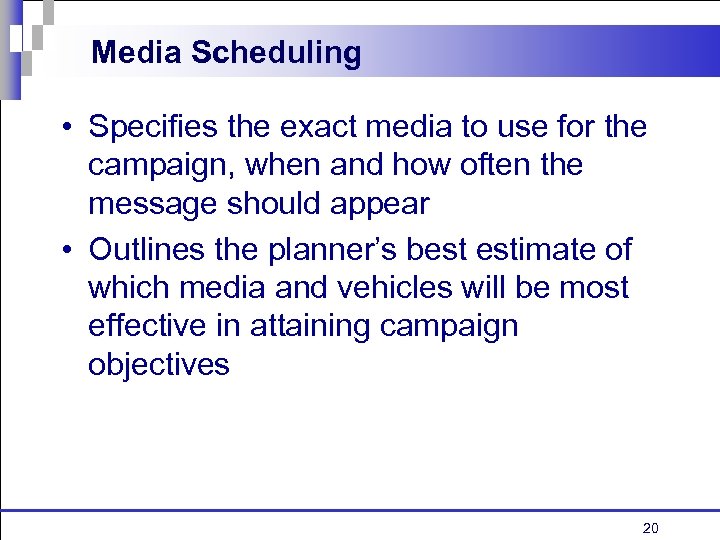 Media Scheduling • Specifies the exact media to use for the campaign, when and