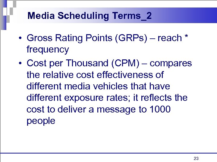Media Scheduling Terms_2 • Gross Rating Points (GRPs) – reach * frequency • Cost
