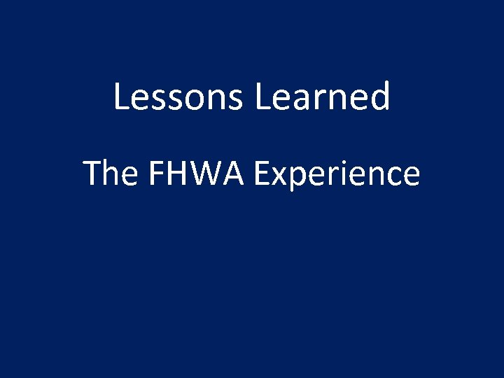 Lessons Learned The FHWA Experience 