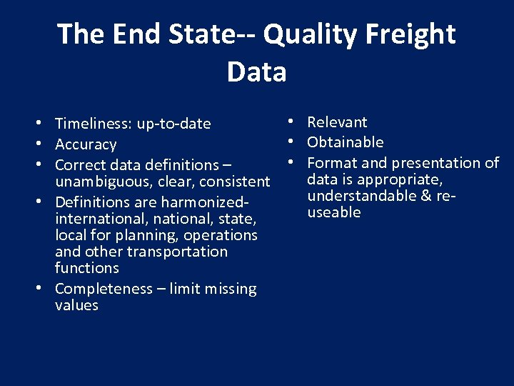 The End State‐‐ Quality Freight Data • Relevant • Timeliness: up‐to‐date • Obtainable •