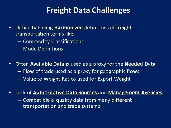 Freight Data Challenges • Difficulty having Harmonized definitions of freight transportation terms like: –