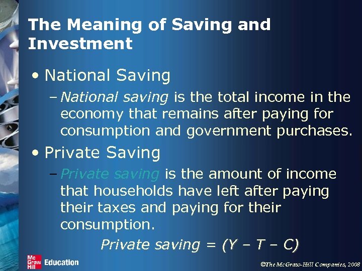 The Meaning of Saving and Investment • National Saving – National saving is the