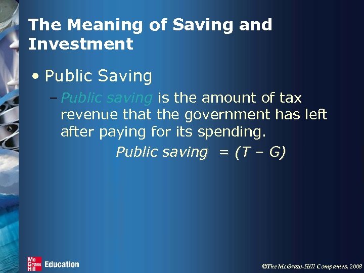 The Meaning of Saving and Investment • Public Saving – Public saving is the