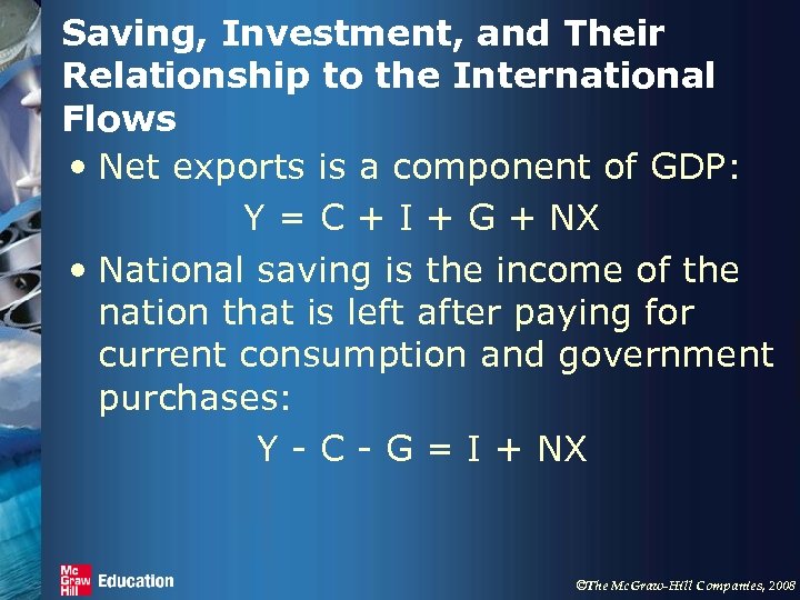 Saving, Investment, and Their Relationship to the International Flows • Net exports is a