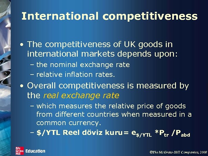 International competitiveness • The competitiveness of UK goods in international markets depends upon: –