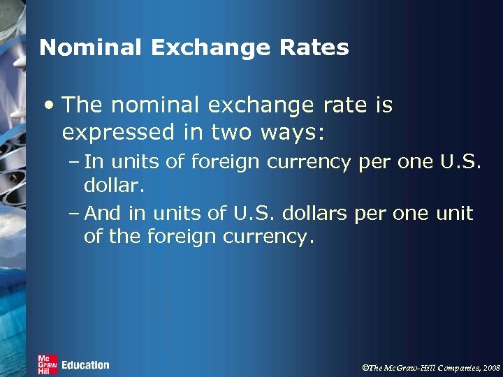 Nominal Exchange Rates • The nominal exchange rate is expressed in two ways: –