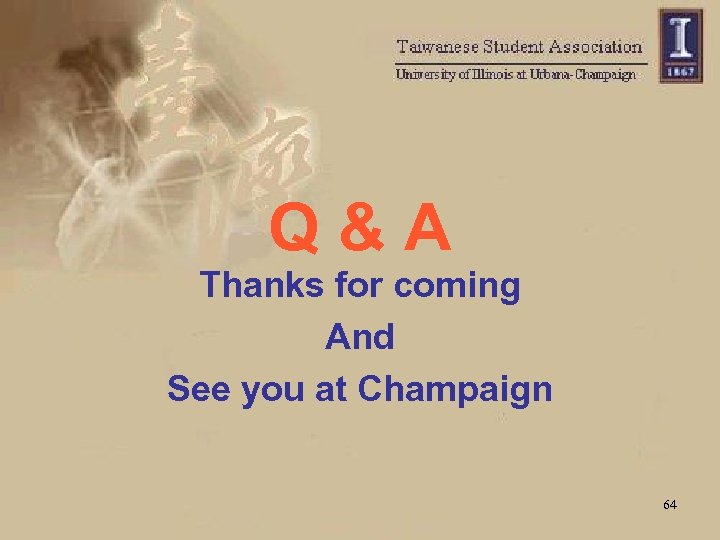 Q & A Thanks for coming And See you at Champaign 64 