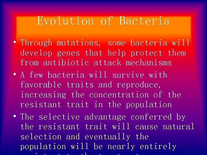 Evolution of Bacteria • Through mutations, some bacteria will develop genes that help protect