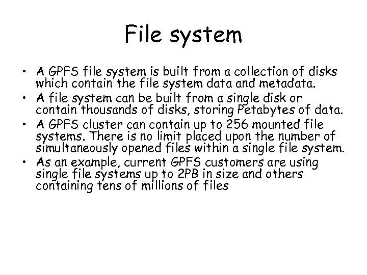 File system • A GPFS file system is built from a collection of disks