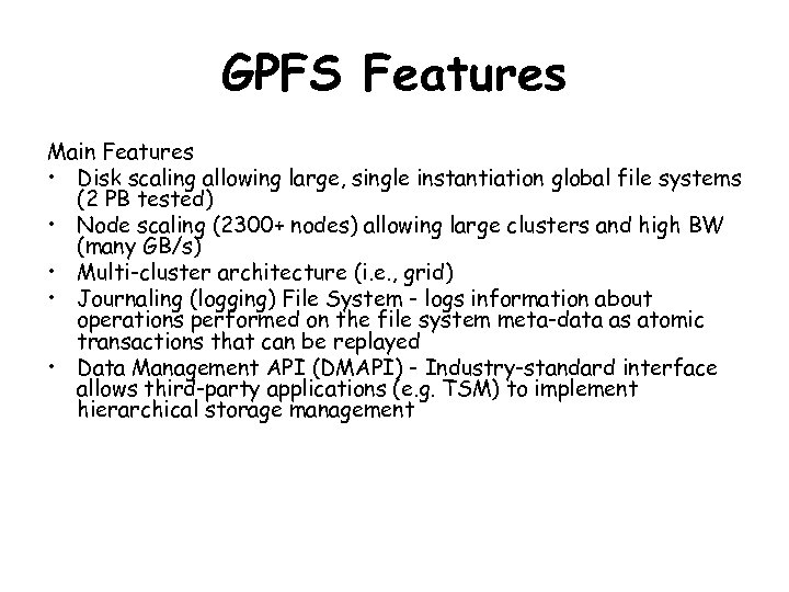 GPFS Features Main Features • Disk scaling allowing large, single instantiation global file systems