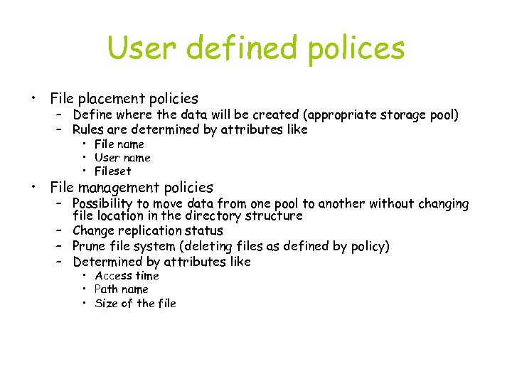 User defined polices • File placement policies – Define where the data will be