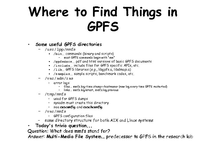 Where to Find Things in GPFS • Some useful GPFS directories – /usr/lpp/mmfs •