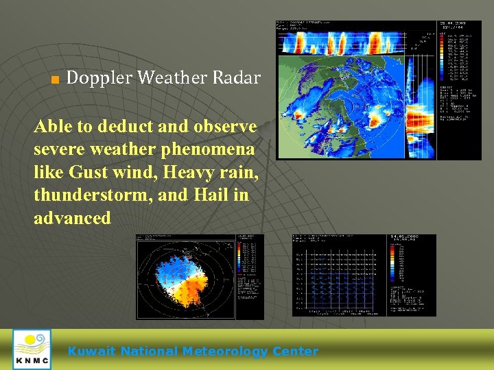 < Doppler Weather Radar Able to deduct and observe severe weather phenomena like Gust