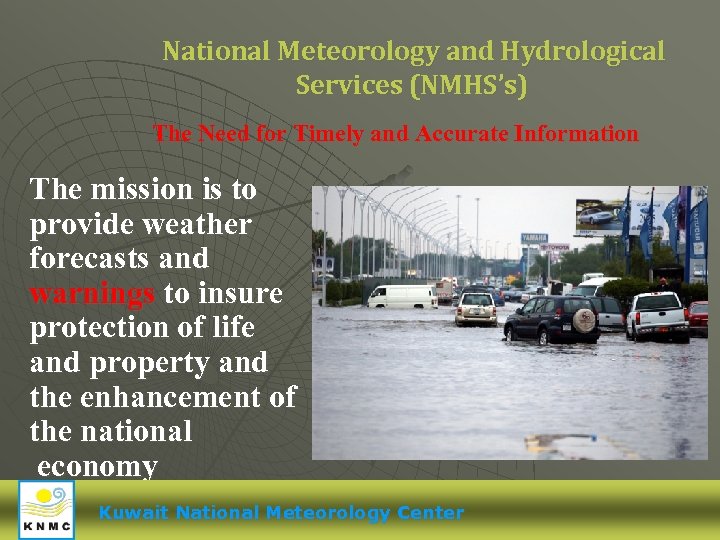 National Meteorology and Hydrological Services (NMHS’s) The Need for Timely and Accurate Information The