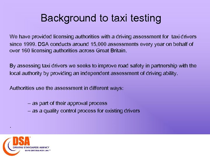Background to taxi testing We have provided licensing authorities with a driving assessment for