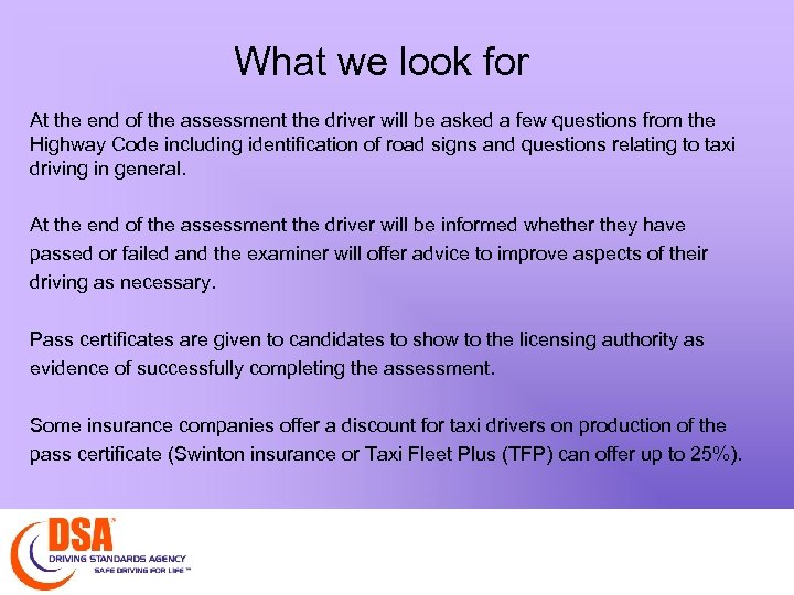 What we look for At the end of the assessment the driver will be